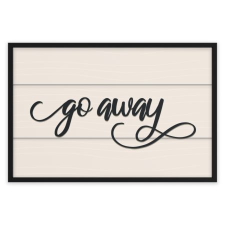 Fancy "Go Away" Farmhouse Framed Poster