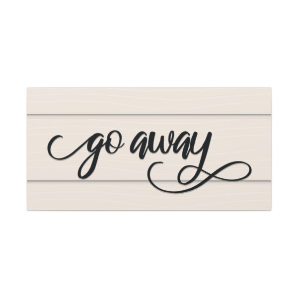 Fancy "Go Away" Farmhouse Canvas