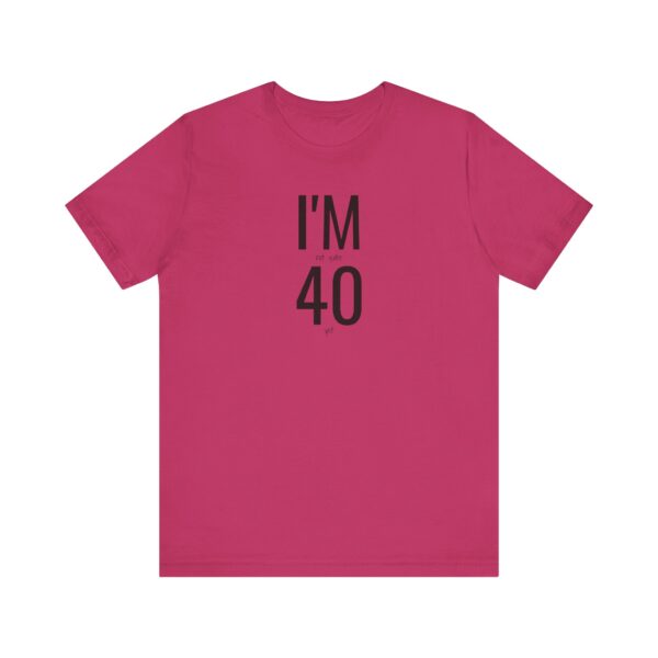 I'm Not Quite 40 Yet Funny T-Shirt - Image 17