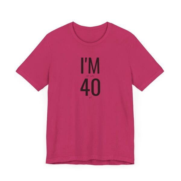 I'm Not Quite 40 Yet Funny T-Shirt - Image 19