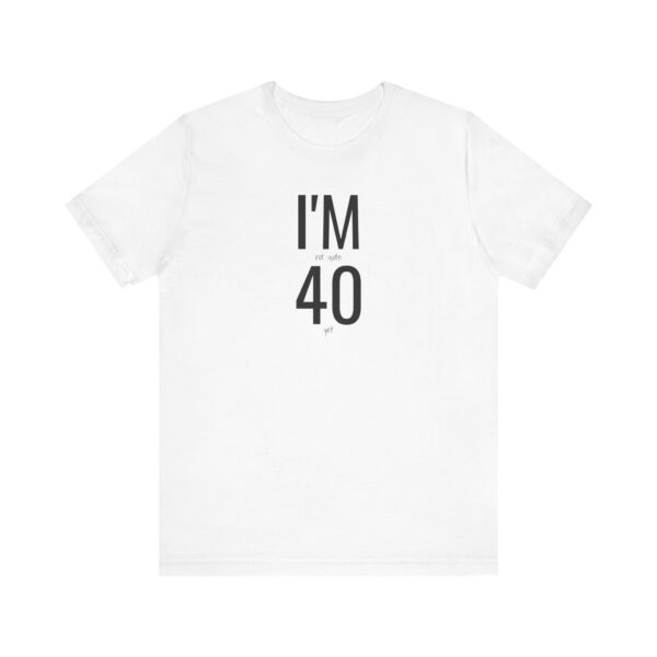 I'm Not Quite 40 Yet Funny T-Shirt