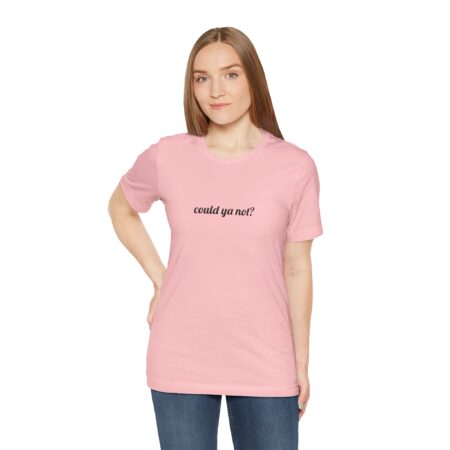Could ya not? Funny T-Shirt